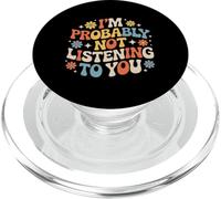 I'm Probably Not Listening To You Sarcastic Quotes - PopSockets PopGrip for MagSafe