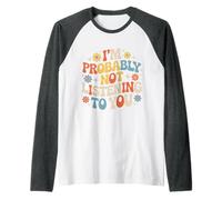 I'm Probably Not Listening to You Sarcastic Quotes - Raglan Baseball Tee