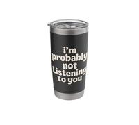 I'm Probably Not Listening to You Sarcastic Quotes - Stainless Steel Insulated Tumbler