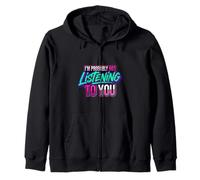 I'm Probably Not Listening To You Sarcastic Quotes |- Zip Hoodie
