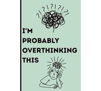 I'm Probably Overthinking This: The Official Journal for Spiraling Thoughts, Anxious Ideas, and Late-Night Epiphanies | A Relatable Gift for Your ... or Yourself | Mental Health Notebook