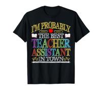 I'm Probably The Best Teacher Assistant - Teaching Aide T-Shirt