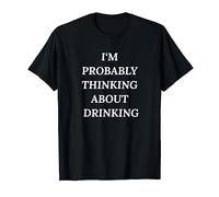 I'm Probably Thinking About Drinking T-Shirt