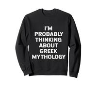 I'm Probably Thinking About Greek Mythology Sweatshirt