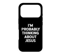 I'm Probably Thinking About Jesus Christ God Religious Quote Case for iPhone 17 Pro