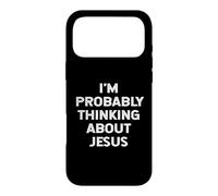 I'm Probably Thinking About Jesus Christ God Religious Quote Case for iPhone 17 Pro Max
