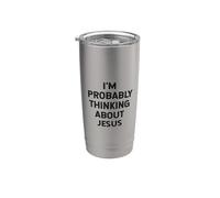 I'm Probably Thinking About Jesus Christ God Religious Quote Stainless Steel Insulated Tumbler