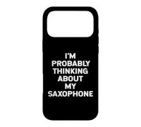 I'm Probably Thinking About My Saxophone Player Saxophonist Case for iPhone 17 Pro Max