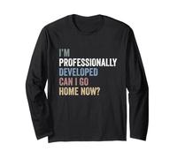 I'm Professionally Developed can I go Home Now Long Sleeve T-Shirt