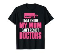 I'm Proof My Mom Loves Doctors Humor T-Shirt