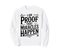I'm Proof That Miracles Happen Inspirational Quote Sweatshirt