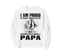 I'm Proud Of Many Things Life Nothing Beats Being A Papa Sweatshirt