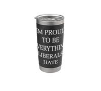 Im Proud to Be Everything Liberals Hate Stainless Steel Insulated Tumbler