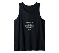 Im Proud to Be Everything Liberals Hate Tank Top