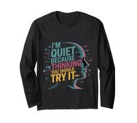 I'm Quiet Because I'm Thinking You Should Try It Long Sleeve T-Shirt