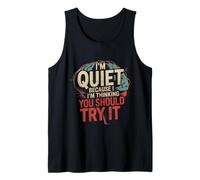 I'm Quiet Because I'm Thinking You Should Try It - Tank Top