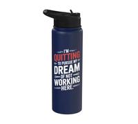 I'm Quitting to Pursue My Dream of Not Working Here Stainless Steel Insulated Water Bottle
