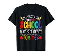 I'm Ready For School But Is It Ready For Me? T-Shirt