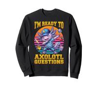 I'm Ready To Axolotl Questions Back To School Funny Dabbing Sweatshirt