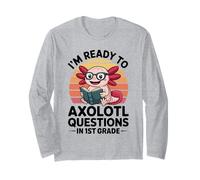 I'm Ready to Axolotl Questions in 1st Grade Back to School Long Sleeve T-Shirt