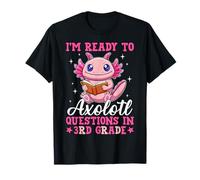 I'm Ready To Axolotl Questions In 3rd Grade Back To School T-Shirt