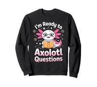 I'm Ready To Axolotl Questions In 3rd Grade Sweatshirt