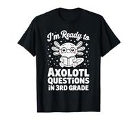 I'm Ready To Axolotl Questions In 3rd Grade T-Shirt