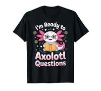 I'm Ready To Axolotl Questions In 3rd Grade T-Shirt