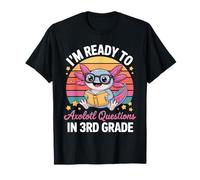I'm Ready To Axolotl Questions In 3rd Grade T-Shirt