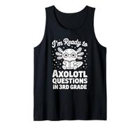 I'm Ready To Axolotl Questions In 3rd Grade Tank Top