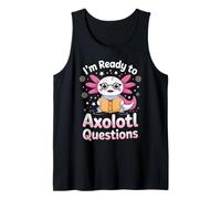 I'm Ready To Axolotl Questions In 3rd Grade Tank Top