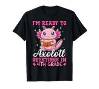 I'm Ready To Axolotl Questions In 4th Grade Back To School T-Shirt