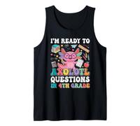 I'm Ready to Axolotl Questions in 4th Grade Back to School Tank Top