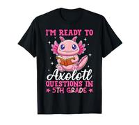 I'm Ready To Axolotl Questions In 5th Grade Back To School T-Shirt