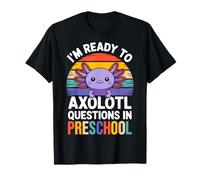 I'm Ready to Axolotl Questions in Preschool Back to School T-Shirt