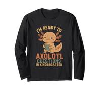 I'm Ready to Axolotl Questions Kindergarten Tee Long Sleeve T-Shirt