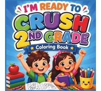 I'm Ready to Crush 2nd Grade Coloring Book: A Fun Back to School Activity Book for Kids Ages 6-8 with Confidence Building Designs, School Adventures, and Creative Learning Fun