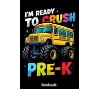 I'm Ready To Crush Pre-K Notebook: Back To School Pre-Kindergarten Notebook, Monster Truck School Bus Journal for Boys and Girls, Gift for First Day ... 6x9 Inches, 120 Blank Pages, Matte Finish