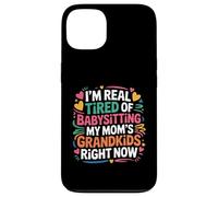 I'm Real Tired Of Babysitting My Mom's Grandkids Right Now Case for iPhone 13
