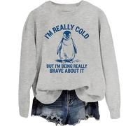 I'm Really Cold But I'm Being Really Brave About It Sweatshirt Penguin Sweatshirt For Women