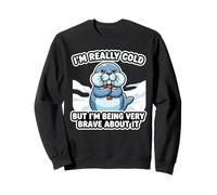 I'm Really Cold But I'm Being Very Brave Funny Walrus Sweatshirt