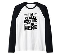 I'm Really Excited to Be Here Motivational Quote Raglan Baseball Tee
