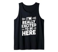 I'm Really Excited to Be Here Motivational Quote Tank Top