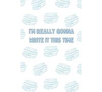 I'm Really Gonna Write It This Time: Funny Notebook For Writers 6x9 Inch 120 Lined Pages