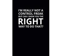 I'm Really Not a Control Freak: 6x9 Lined Funny Work Notebook, 108 Page Office Gag Gift For Adults | Secret Santa Card Alternative & Coworker White Elephant Gift Idea