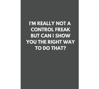 I'm Really Not A Control Freak: Lined and Funny Notebook