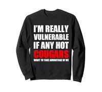 I'm Really Vulnerable If Any Hot Cougars Want To Take Sweatshirt