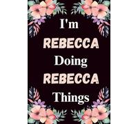 I'm Rebecca Doing Rebecca Things: A Cute Personalized Notebook for Women, Teens, and Girls Named Rebecca - Fun Gift for Writing, Journaling, and Everyday Notes