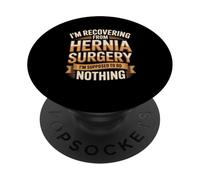 I'm Recovering From Hernia Surgery Im Supposed To Do Nothing PopSockets Adhesive PopGrip
