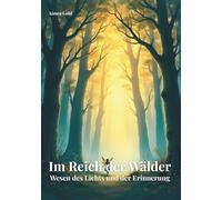 Im Reich der Wälder: Wesen des Lichts und der Erinnerung